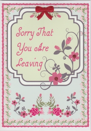 A4 Sorry You Are Leaving Floral Border by Susan Cummings